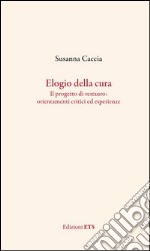 Elogio della cura. Il progetto di restauro: orientamenti critici ed esperienze libro