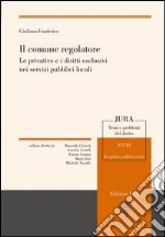 Il comune regolatore. Le privative e i diritti esclusivi nei servizi pubblici locali