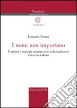 I nomi non importano. Funzioni e strategie onomastiche nella tradizione letteraria italiana