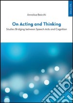 On acting and thinking. Studies bridging between speech acts and cogniting