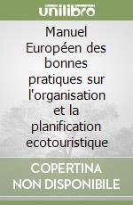 Manuel Européen des bonnes pratiques sur l'organisation et la planification ecotouristique libro