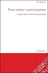 Biancheri Rita. - Terzo Settore E Partecipazione. Il Ruolo Dell'Associazionismo Femminile libro