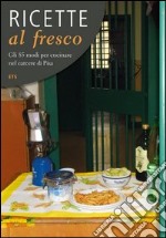 Ricette al fresco. Gli 85 modi per cucinare nel carcere di Pisa libro