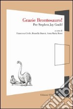 Grazie brontosauro! Per Stephen Jay Gould libro