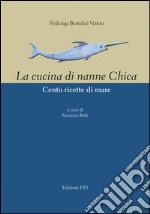 Cucina di nanne Chica. Cento ricette di mare