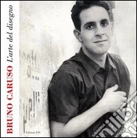 Bruno Caruso. L'arte del disegno. Ediz. illustrata libro