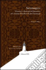 Saramagico. Elementi e funzioni del fantastico nel romanzo filosofico di Josè Saramago