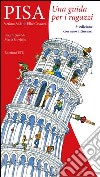 Pisa. Una guida per i ragazzi libro