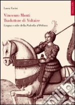 Vincenzo Monti traduttore di Voltaire. Lingua e stile della Pulcella d'Orléans