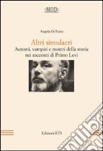 Altri simulacri. Automi, vampiri e mostri della storia nei racconti di Primo Levi libro