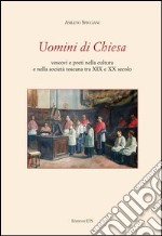 Uomini di chiesa. Vescovi e preti nella cultura e nella società toscana tra XIX e XX secolo libro