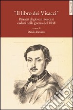 Il libro dei visacci. Ritratti di giovani toscani caduti nella guerra del 1848 libro