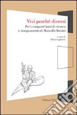 Vivi perché diversi. Per i cinquant'anni di ricerca e insegnamento di Marcello Buiatti libro