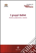 I gruppi Balint. Paziente, professionista, malattia