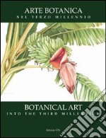 Arte botanica nel terzo millennio-Botanical Art Into the Third Millennium. Ediz. bilingue libro