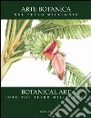 Arte botanica nel terzo millennio-Botanical Art Into the Third Millennium. Ediz. bilingue libro