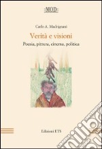 Verità e visioni. Poesia, pittura, cinema, politica libro