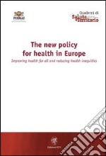 The New Policy for Health in Europe. Improving health for all and reducing health inequalities