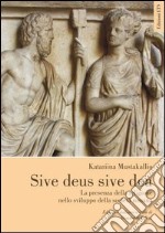 Sive deus sive dea. La presenza della religione nello sviluppo della società romana libro