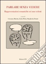 Parlare senza vedere. Rappresentazioni semantiche nei non vedenti libro