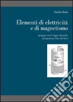 Elementi di elettricità e di magnetismo. Spiegati con le leggi classiche ed esposti per l'uso dei licei libro