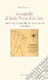 La cappella di Santa Teresa di Le Case. Una collettività socio-religiosa in terra toscana (1871-2010) libro