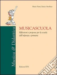 Musicascuola. Riflessioni e proposte per la scuola dell'infanzia e primaria libro