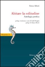 Abitare la solitudine. Antologia poetica libro