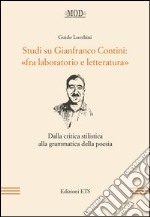 Studi su Gianfranco Contini: «fra laboratorio e letteratura». Dalla critica stilistica alla grammatica della poesia libro