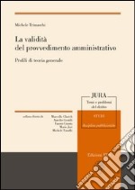 La validità del provvedimento amministrativo. Prifili di teoria generale