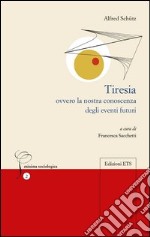 Tiresia. Ovvero la nostra conoscenza degli eventi futuri libro