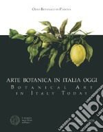 Arte botanica in Italia oggi-Botanical Art in Italy Today. Ediz. bilingue libro