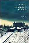 Le stazioni e i treni libro di Bonicoli Renzo