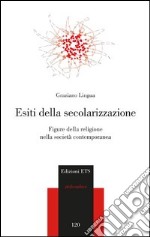 Esiti della secolarizzazione. Figure della religione nella società contemporanea libro