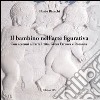 Il bambino nell'arte figurativa. Con accenni all'arte ittita, greca, etrusca e romana libro