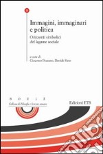 Immagini, immaginari e politica. Orizzonti simbolici del legame sociale libro