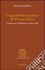 L'apprendistato poetico di Vittori Alfieri. Cleopatraccia, traduzionaccie, estratti, postille