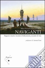 Naviganti. Ragazzi e teatro: incontri di laboratorio, incontri di vita libro