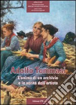 Adolfo Tommasi. L'anima di un archivio e le verità dell'artista