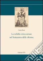 La Nobiltà civica senese nel settecento delle riforme libro