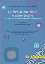 La mediazione civile e commerciale. Guida pratica al corso di mediatore professionista