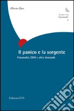 Il panico e la sorgente. Psicanalisi, dsm e altre domande libro