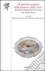 «Il prezioso acquisto della scienza della virtù». La Scuola magistrale «Sofonisba Anguissola» di Cremona: uno studio di caso libro