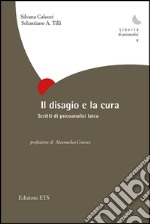 Il disagio e la cura. Scritti di psicoanalisi laica libro