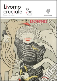 Livorno cruciale XX e XXI. Quadrimestrale di arte e cultura. Vol. 13: Donne libro