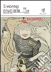 Livorno cruciale XX e XXI. Quadrimestrale di arte e cultura. Vol. 13: Donne libro