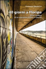 40 giorni a Floripa. Diario creativo di un educatore italiano in Brasile libro