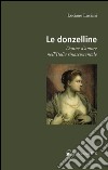 Le donzelline. Donne d'amore nell'Italia rinascimentale libro