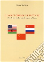 Il 2013 di Obama II e Putin III. Il confronto tra due mondi, mentre la Cina... libro