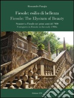 Fiesole: esilio di bellezza. Stranieri a Fiesole nei primi anni del '900-Fiesole: the elysium of beauty. Foreigners in Fiesole in the early 1900s. Ediz. bilingue libro